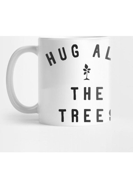 Hug All The Trees Kupa Bardak