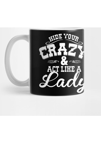 Hide Your Crazy And Act Like A Lady Kupa Bardak