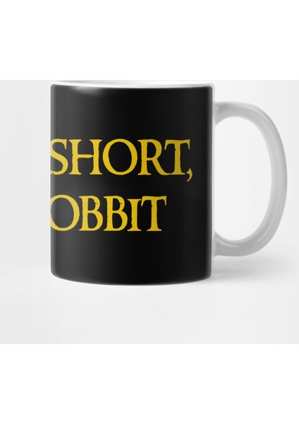 I'M Not Short, I'M A Hobbıt Kupa Bardak