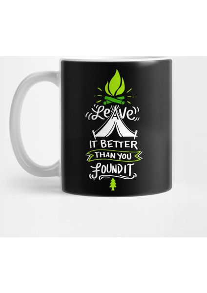 Leave Is Better Than You Found It Kupa Bardak