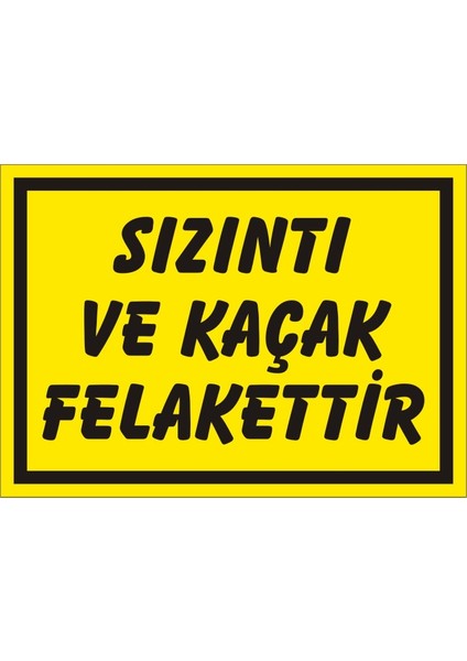Sızıntı ve Kaçak Felakettir (Kendinden Yapışkanlı Etiket) 17,5 x 25 cm