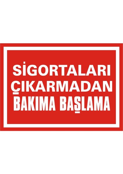 Sigortaları Çıkarmadan Bakıma Başlama Galvaniz Uyarı Levhası 17,5 x 25 cm
