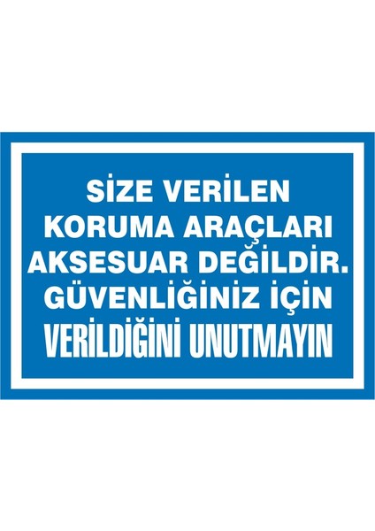 Size Verilen Koruma Araçları Aksesuar Değildir. Güvenliğiniz için Verildiğini Unutmayın (Kendinden Yapışkanlı Etiket) 17,5 x 25 cm