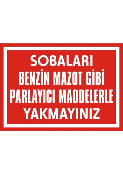 Sobaları Benzin Mazot Gibi Parlayıcı Maddelerle Yakmayınız 2.6 mm PVC Uyarı Levhası 17,5 x 25 cm