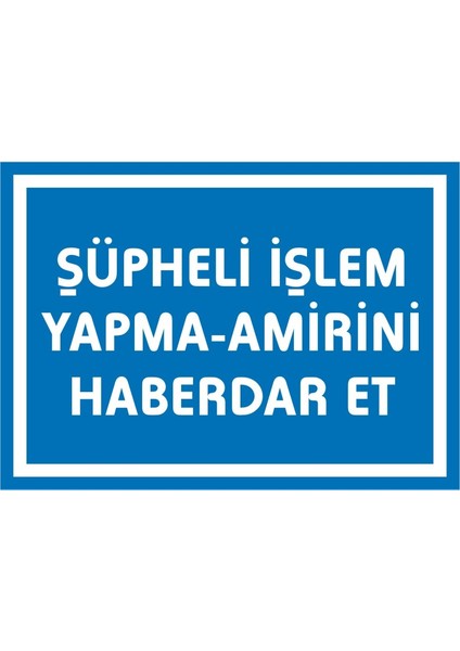Şüpheli İşlem Yapma Amirini Haberdar Et 2.6 mm PVC Uyarı Levhası 25 x 35 cm