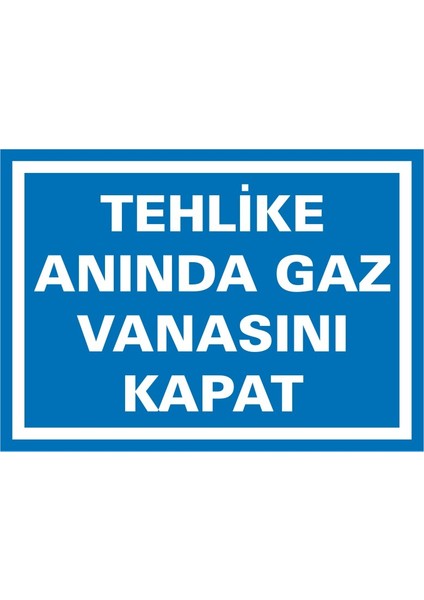 Tehlike Anında Gaz Vanasını Kapat 2.6 mm PVC Uyarı Levhası 25 x 35 cm