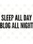 Cute Blogger Humor - Sleep All Day Blog All Night - Funny Slogan Cute Statement Kupa Bardak 3