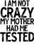 I�M Not Crazy My Mother Tested Kupa Bardak 3