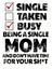 Single Taken Busy Being A Single Mom And Don'T Have Time Kupa Bardak 3