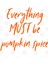 Everything Must Be Pumpkin Spice Latte Tea Coffee Autumn Fall Kupa Bardak 3