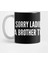 Cute Friendzone - Sorry Ladies I'M Already A Brother To Someone Else - Funny Joke Statement Humor Slogan Friendzone Kupa Bardak 1