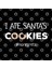 I Ate Santa'S Cookies No Regrets Kupa Bardak 3