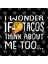 I Wonder İf Tacos Think About Me Too | Fiesta | Taco | Gift Kupa Bardak 3