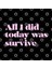 All I Did Today Was Survive Funny Sad Millennial Positive T Kupa Bardak 3