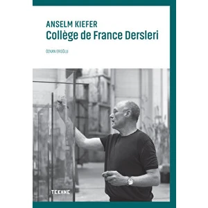Anselm Kiefer: College De France Dersleri - Özkan Eroğlu