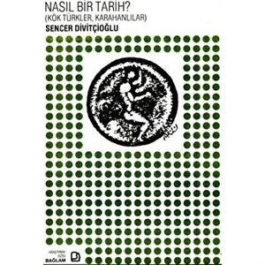 Nasıl Bir Tarih? - Kök Türkler Karahanlılar - Sencer Divitçioğlu
