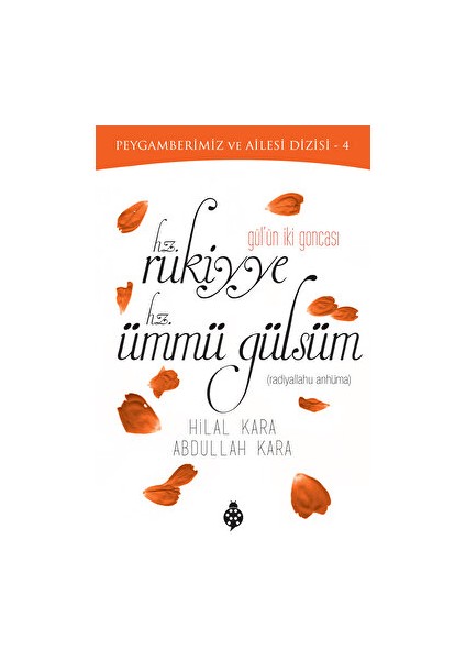 Gülün İki Goncası Hz. Rukiyye - Hz. Ümmü Gülsüm - Hilal Kara