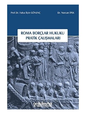 On İki Levha Yayınları Roma Borçlar Hukuku Çalışmaları - Nurcan İpek, 2023 Yılına Ait Pratik Eğitim Kaynağı