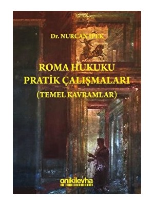 Roma Hukuku Pratik Çalışmaları (Temel Kavramlar) - Nurcan İpek