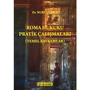 Roma Hukuku Pratik Çalışmaları (Temel Kavramlar) - Nurcan İpek