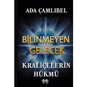 Bilinmeyen Gelecek Kraliçelerin Hükmü - Ada Çamlıbel