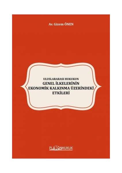 Uluslararası Hukukun Genel İlkelerinin Ekonomik Kalkınma Üzerindeki Etkileri - Gizem Önen