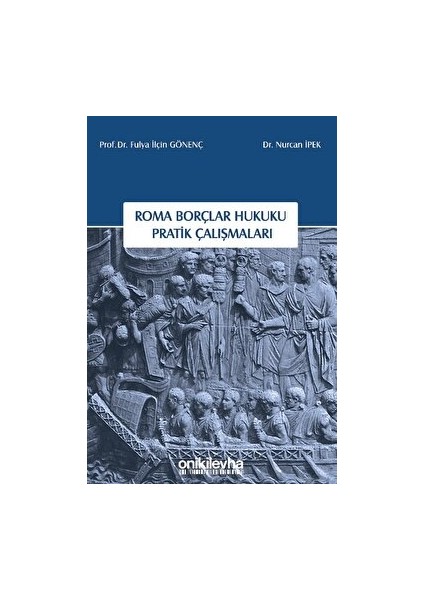 Roma Borçlar Hukuku Pratik Çalışmaları - Nurcan İpek