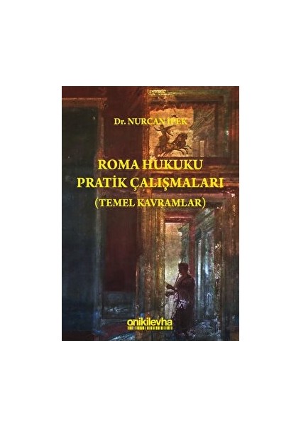Roma Hukuku Pratik Çalışmaları (Temel Kavramlar) - Nurcan İpek
