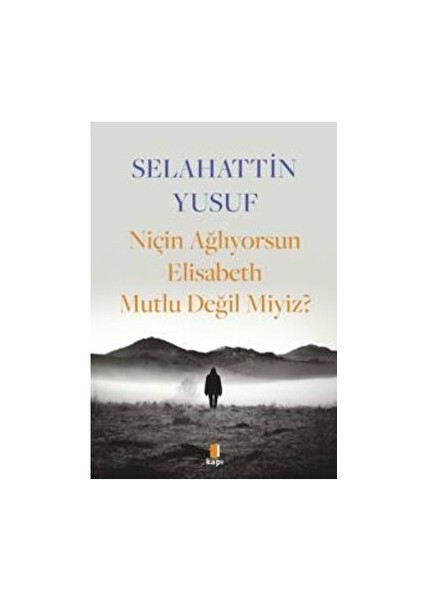 Niçin Ağlıyorsun Elisabeth Mutlu Değil Miyiz? - Selahattin Yusuf