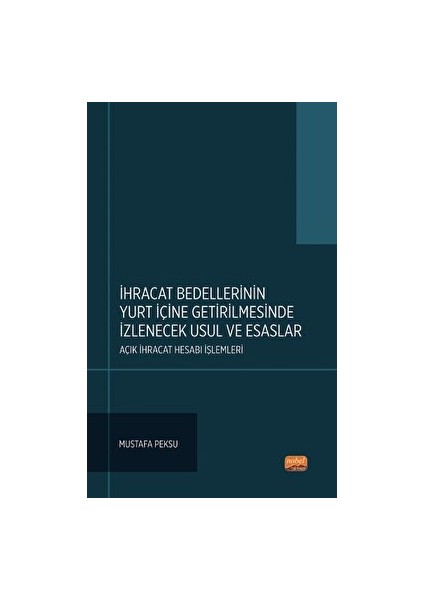 İhracat Bedellerinin Yurt İçine Getirilmesinde İzlenecek Usul ve Esaslar Açık İhracat Hesabı İşlemleri - Mustafa Peksu