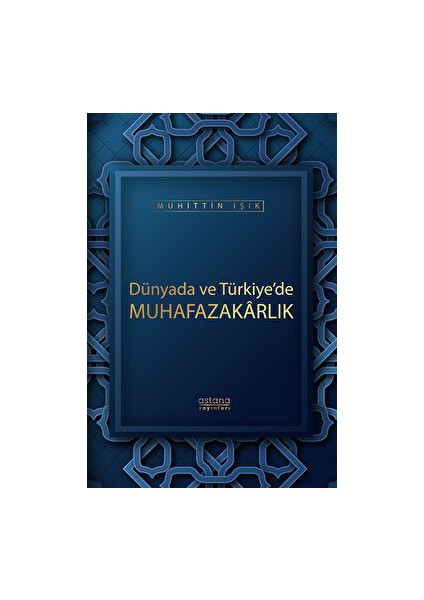 Dünyada ve Türkiye'de Muhafazakarlık - Muhittin Işık