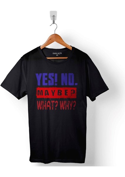Yes No Maybe Evet Hayır Belki What Why Baskılı Tişört T-Shirt