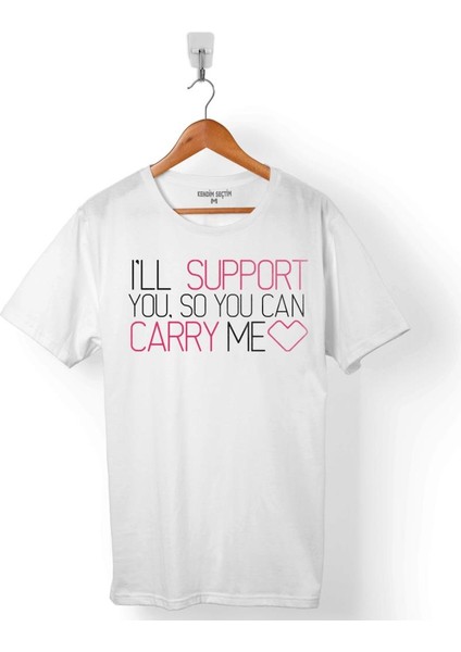 I Wıll Support You So Can Carry Me Erkek Tişört
