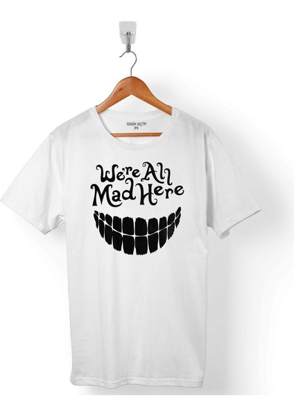 Hepimiz Burda Deliyiz Crazy Were All Mad Here Erkek Tişört