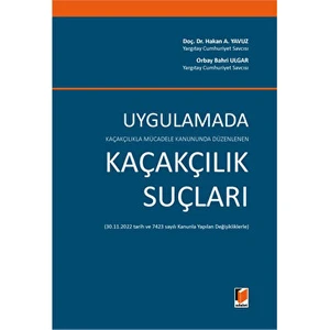 Kaçakçılıkla Mücadele Kanununda Düzenlenen Uygulamada Kaçakçılık Suçları - Hakan A. Yavuz