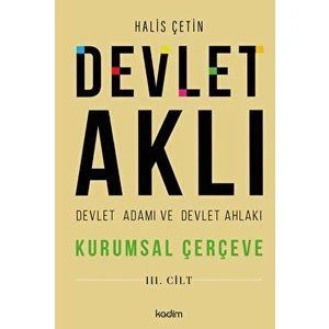 Devlet Aklı Devlet Adamı ve Devlet Ahlakı 3. Cilt - Halis Çetin