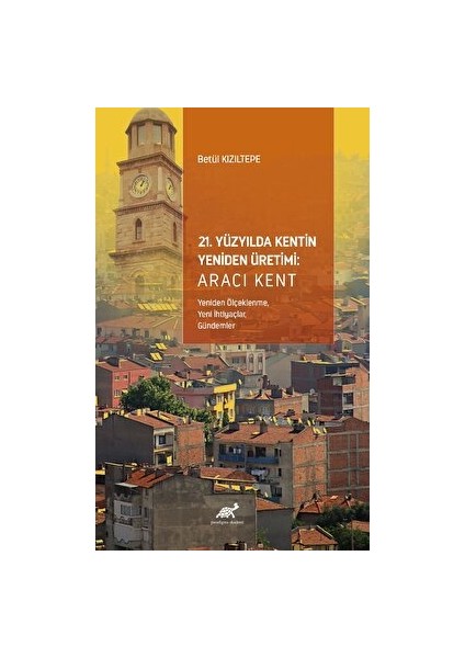 21. Yüzyılda Kentin Yeniden Üretimi - Betül Kızıltepe