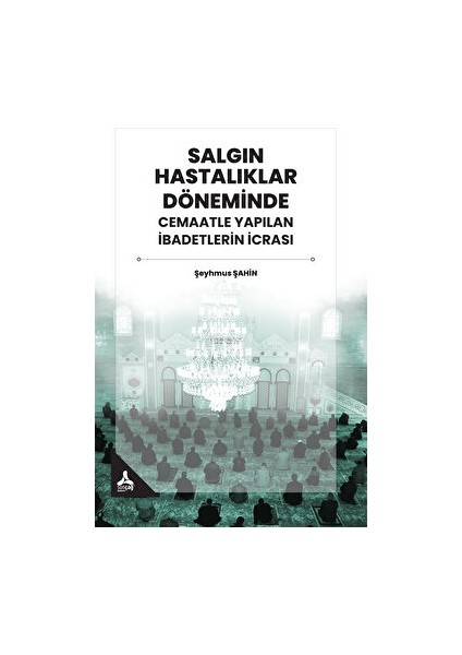 Salgın Hastalıklar Döneminde Cemaatle Yapılan İbadetlerin İcrası - Şeyhmus Şahin