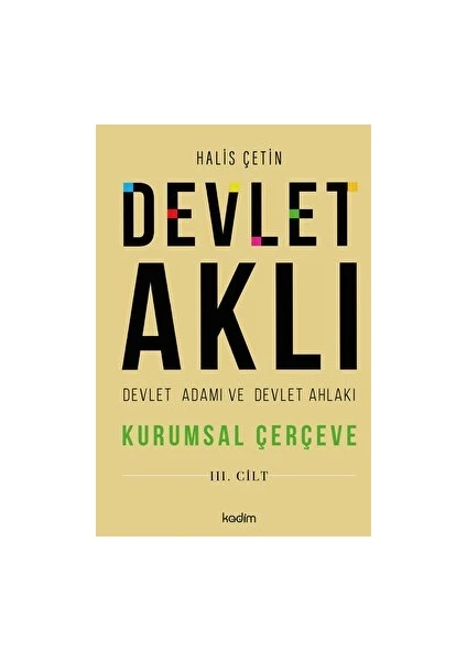 Devlet Aklı Devlet Adamı ve Devlet Ahlakı 3. Cilt - Halis Çetin