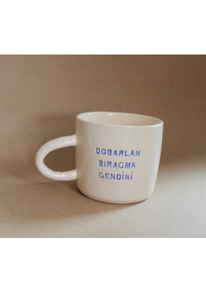 El Yapımı Dobarlan Bıragma Gendini Mottolu Seramik Kupa