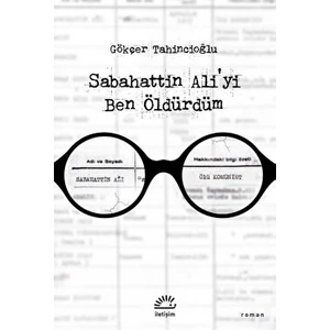 Sabahattin Ali'yi Ben Öldürdüm - Gökçer Tahincioğlu