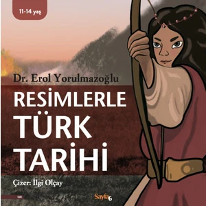 Resimlerle Türk Tarihi - Dr. Erol Yorulmazoğlu