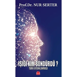 Işığı Kim Söndürdü? Türk Aydınlanması - Nur Serter