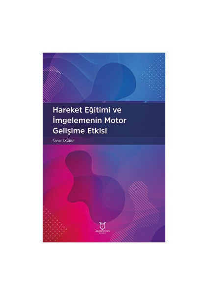 Hareket Eğitimi ve İmgelemenin Motor Gelişime Etkisi - Soner Akgün