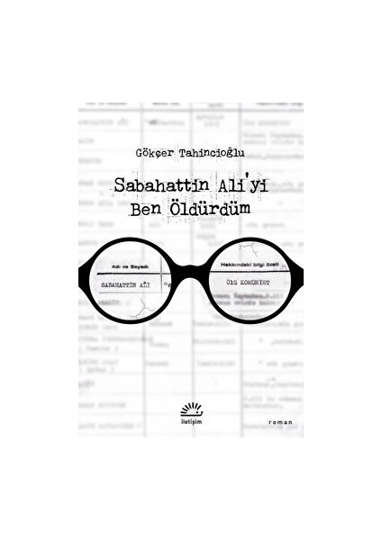 Sabahattin Ali'yi Ben Öldürdüm - Gökçer Tahincioğlu