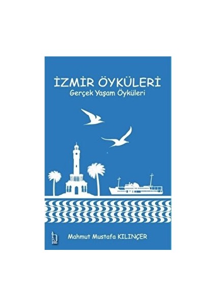 İzmir Öyküleri Gerçek Yaşam Öyküleri - Mahmut Mustafa Kılınçer