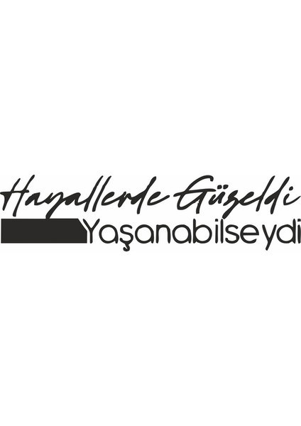 Hayallerde Güzeldi Yaşanabilseydi Araba Sticker Siyah 16X5 cm