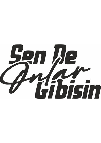 Sen De Onlar Gibisin Araba Sticker Siyah 15X8 cm