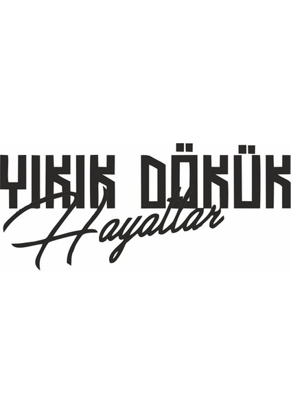 Yıkık Dökük Hayatlar Araba Sticker Siyah 17X8 cm