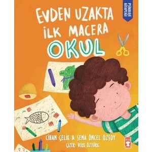 Evden Uzakta Ilk Macera: Okul - Cihan Çelik - Sena Öncel Özsoy